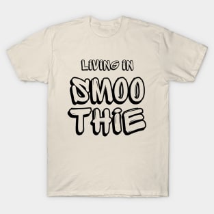 Living in Smoothie T-Shirt